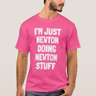 I'm Just Newton Doing Newton Stuff  Men Boys Newto T-Shirt
