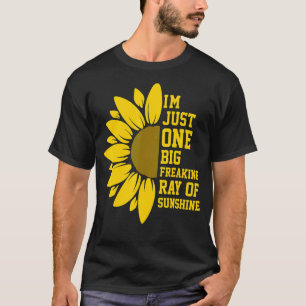 I'm Just One Big Freaking Ray Of Sunshine Sunflowe T-Shirt