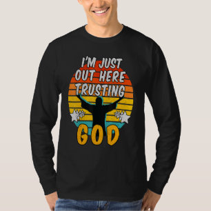 Im Just Out Here Trusting God 1 T-Shirt