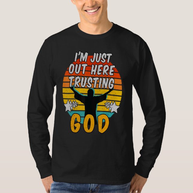 Im Just Out Here Trusting God 1 T-Shirt (Front)