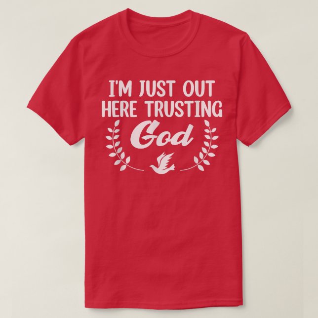 Im Just Out Here Trusting God -362 T-Shirt (Design Front)