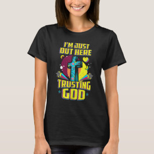 I'm Just Out Here Trusting God Christian Faith Jes T-Shirt