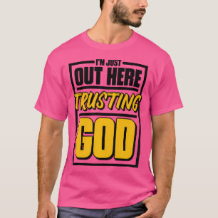 I'M Just Out Here Trusting God Christian Jesus Bel T-Shirt