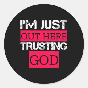 Im Just Out Here Trusting God Christian Religious Classic Round Sticker