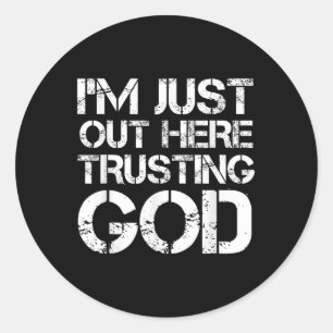 Im Just Out Here Trusting God Christian Religious  Classic Round Sticker