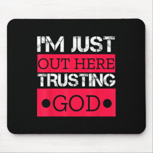 Im Just Out Here Trusting God Christian Religious Mouse Pad