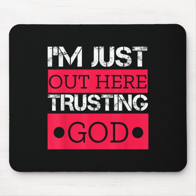 Im Just Out Here Trusting God Christian Religious  Mouse Pad (Front)