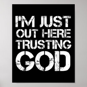 Im Just Out Here Trusting God Christian Religious Poster