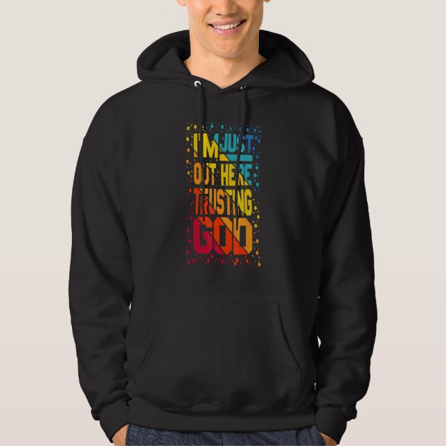 Im Just Out Here Trusting God Hoodie (Front)