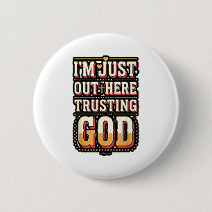 I'm Just Out Here Trusting God Quote 6 Cm Round Badge