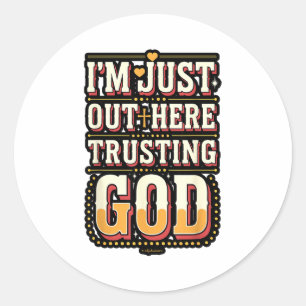 I'm Just Out Here Trusting God Quote  Classic Round Sticker