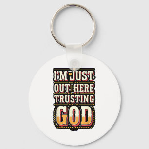 I'm Just Out Here Trusting God Quote Key Ring
