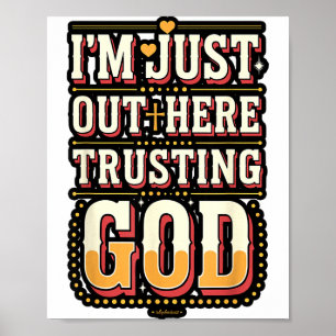 I'm Just Out Here Trusting God Quote  Poster