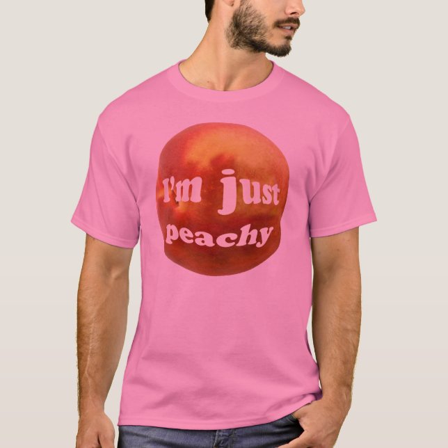 I'm just peachy T-Shirt (Front)