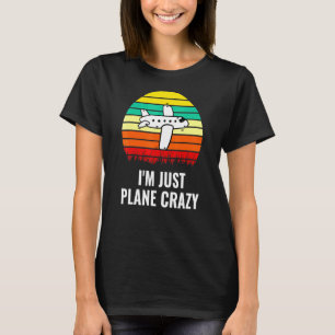 Im Just Plane Crazy Aeroplane Aeroplane Pilots T-Shirt