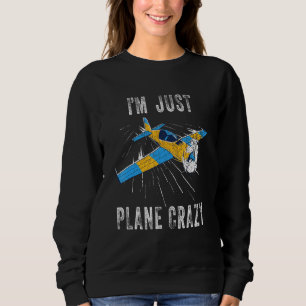Im Just Plane Crazy - Aeroplanes Aircrafts Pilots Sweatshirt