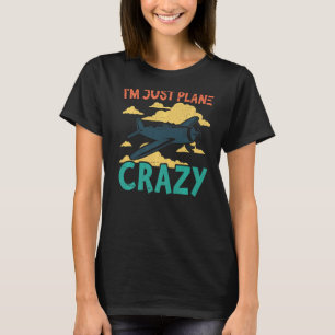 I'm Just Plane Crazy Aviation Airplane Pilot T-Shirt