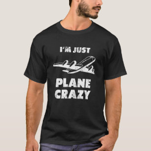 I'm Just Plane Crazy Pilot Airplane T-Shirt