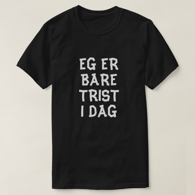 I'm just sad today in Norwegian black T-Shirt (Design Front)