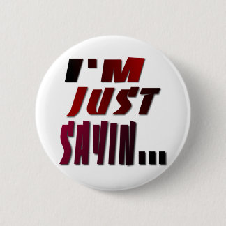 I'm Just Sayin... 6 Cm Round Badge