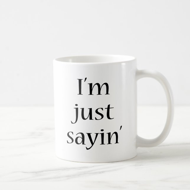 I'm Just Sayin Coffee Mug (Right)