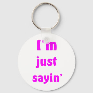 I'm Just Sayin' Key Ring