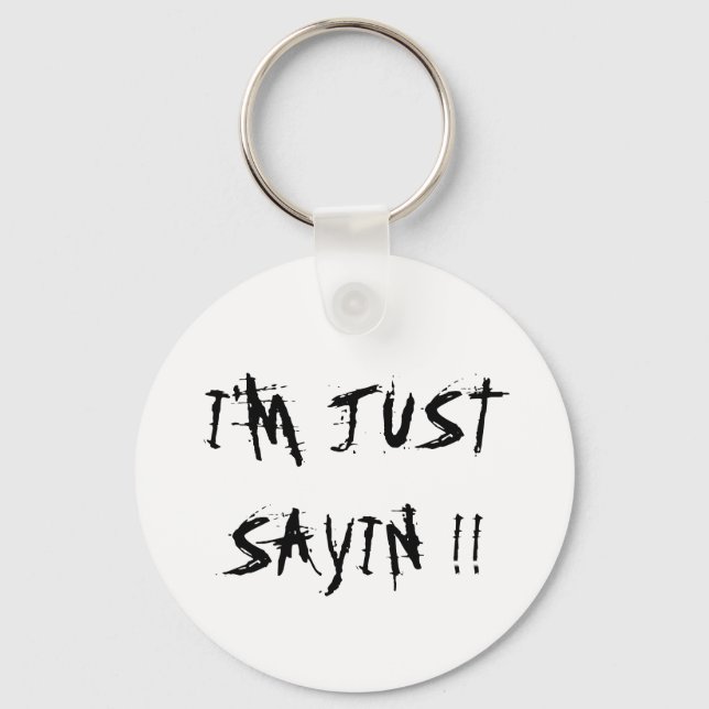 I'M JUST SAYIN !! KEY RING (Front)