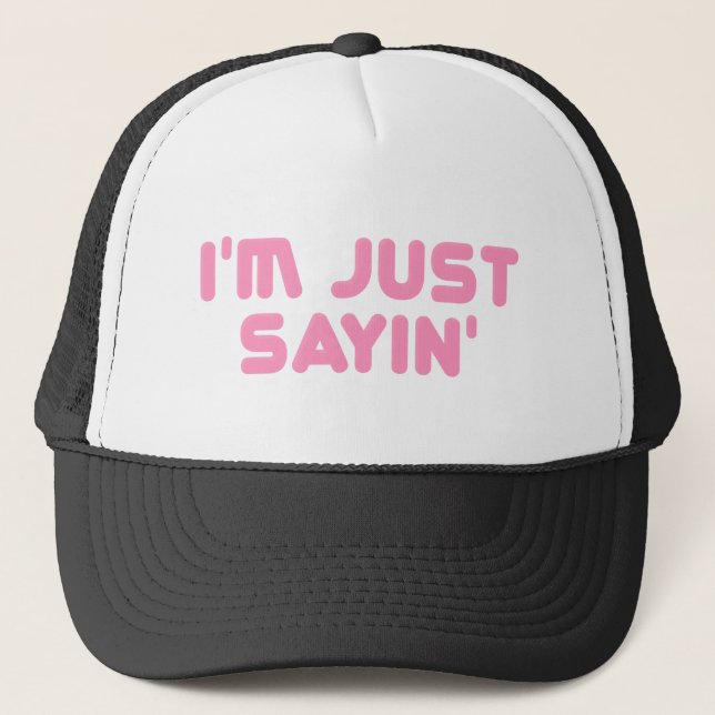 I'm just sayin trucker hat (Front)
