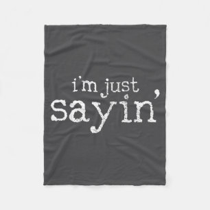 I'm Just Saying Fleece Blanket