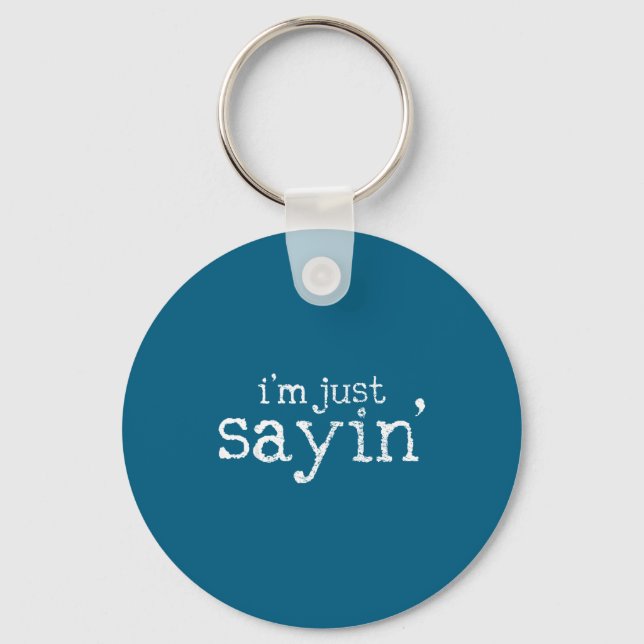 I'm Just Saying  Key Ring (Front)
