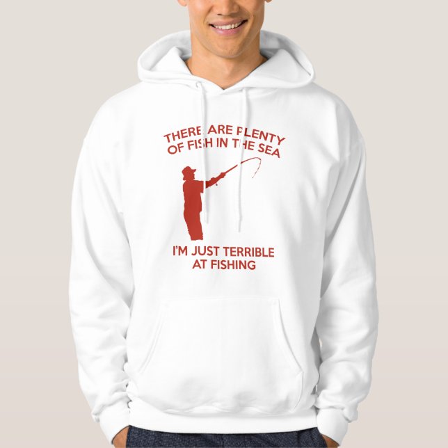 I'm Just Terrible At Fishing Hoodie (Front)