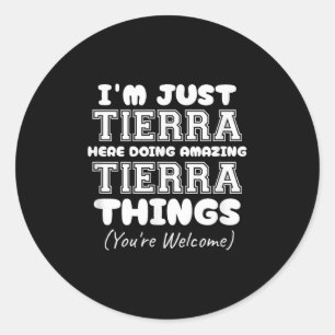 I'm Just Tierra Here Doing Amazing Tierra Things Classic Round Sticker