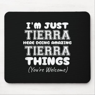 Im Just Tierra Here Doing Amazing Tierra Things Mouse Pad
