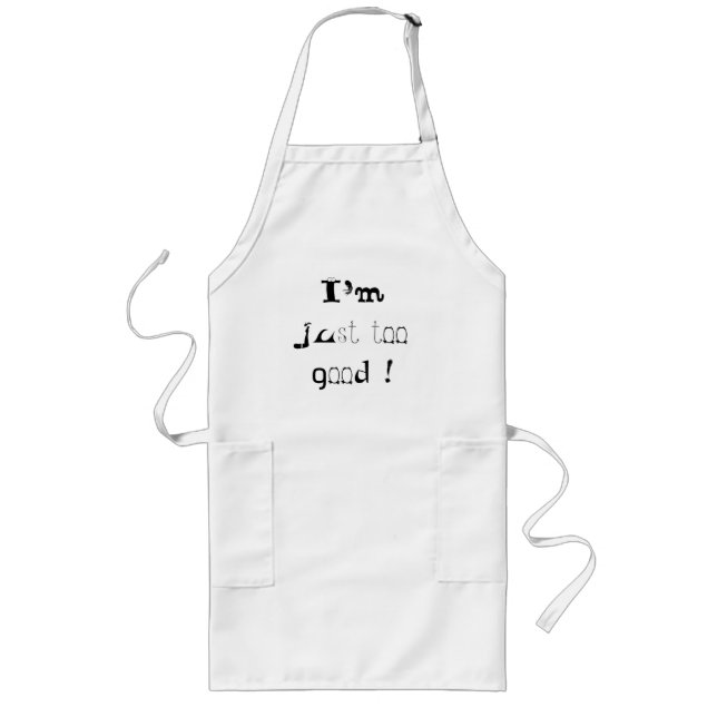 I'm just too good long apron (Front)