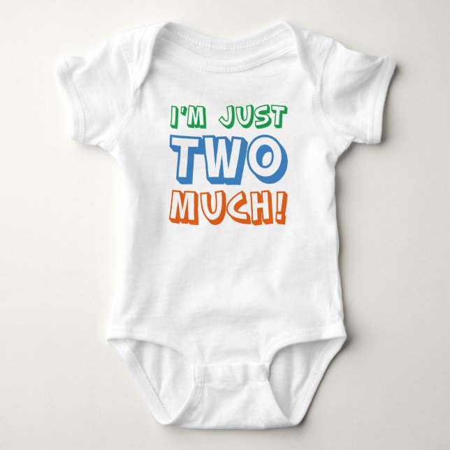 I'm Just Two Much Baby Bodysuit (Front)