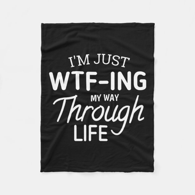I'm Just Wtf-ing My Way Through Life  Fleece Blanket (Front)