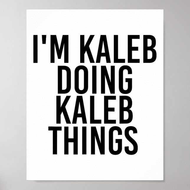I'm Kaleb Doing Kaleb Things Name Funny Birthday G Poster (Front)