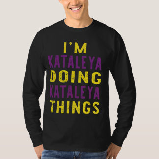 I'm Kataleya doing Kataleya things T-Shirt
