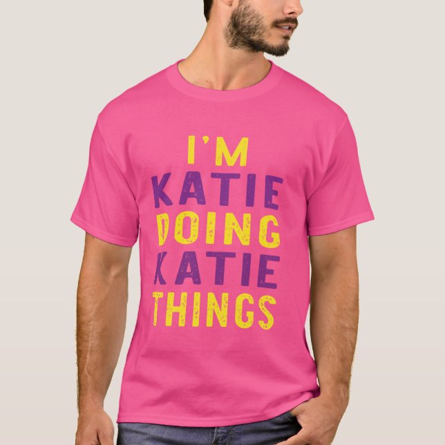 I'm Katie doing Katie things T-Shirt (Front)
