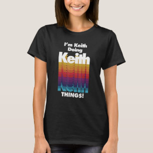 I'm Keith Doing Keith Things Birthday Name T-Shirt