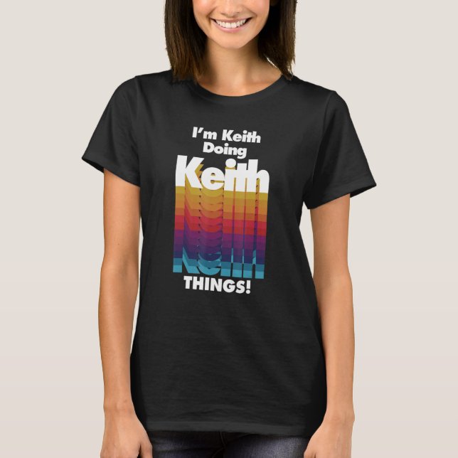 I'm Keith Doing Keith Things  Birthday Name T-Shirt (Front)