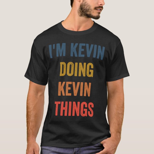 I'm Kevin Doing Kevin Things T-Shirt (Front)