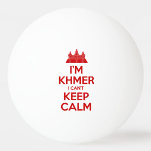 I'm Khmer I Can't Keep Calm Ping Pong Ball