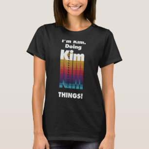 I'm Kim Doing Kim Things Funny Birthday Name Grung T-Shirt