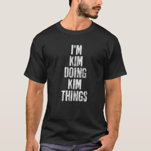 I'm Kim Doing Kim Things Funny Personalised First T-Shirt