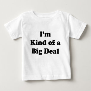 I'm Kind Of A Big Deal Baby T-Shirt