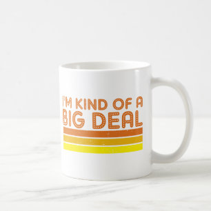 I'm Kind of a Big Deal Coffee Mug
