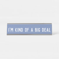 I'm Kind of a Big Deal | Desk Name Plate Sign