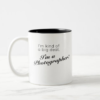 I'm kind of a big deal - I'm a Photographer! Two-Tone Coffee Mug
