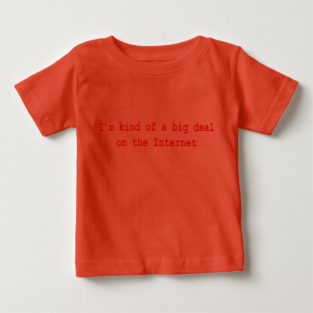 I'm Kind Of A Big Deal On The Internet Baby T-Shirt (Front)